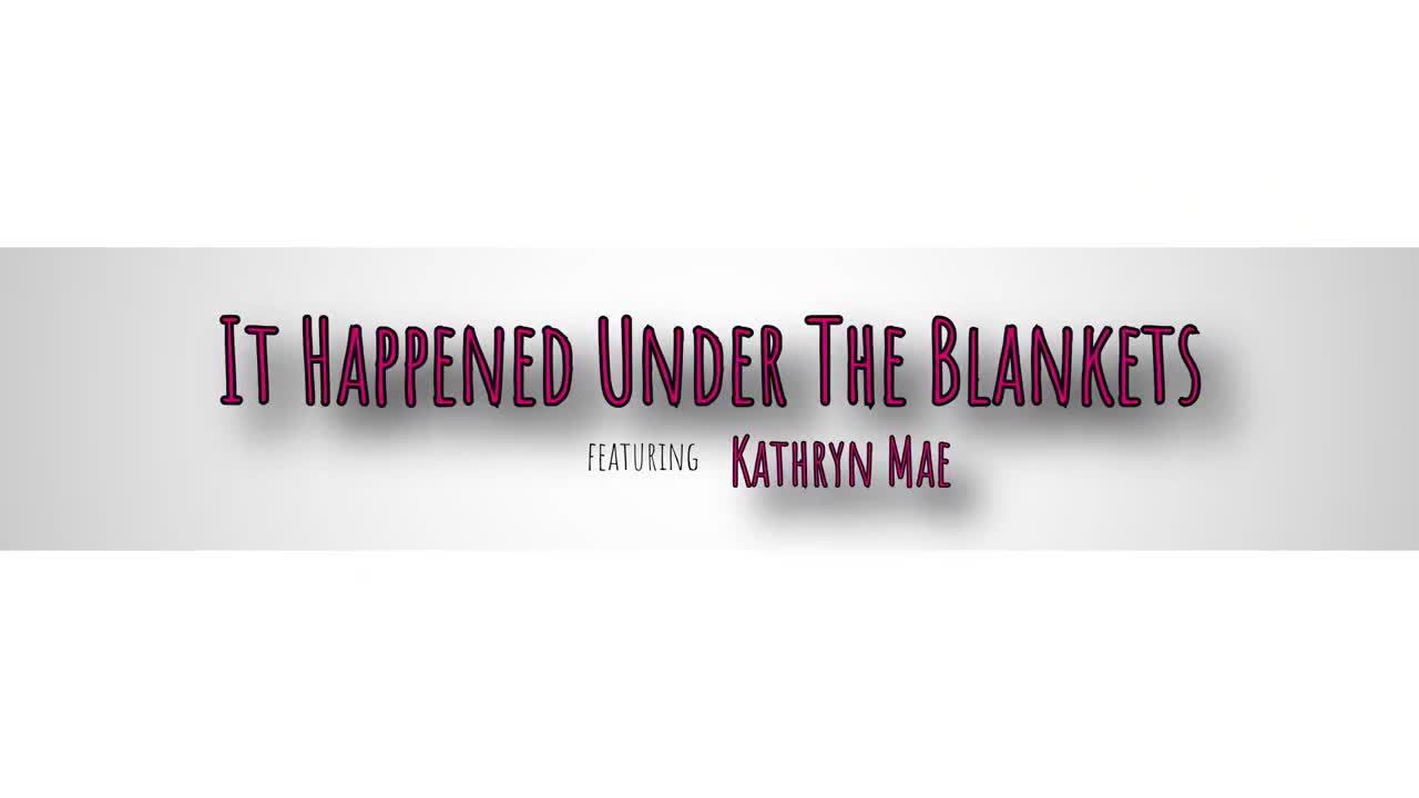 Watch Kathryn Mae - It Happened Under The Blankets Porn Video - ePornSup.