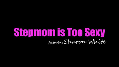 Sharon White - Stepmom Is Too Sexy